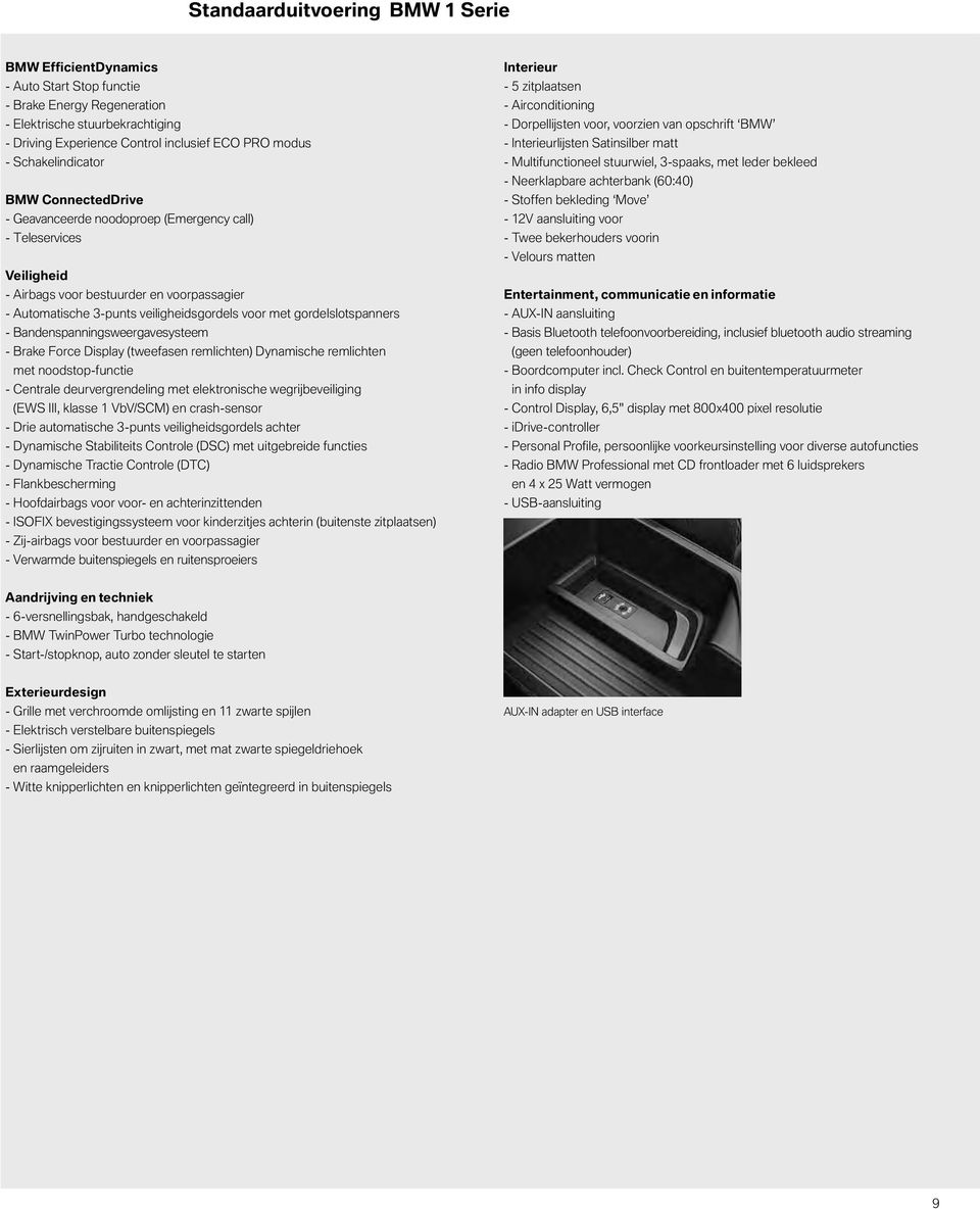 gordelslotspanners - Bandenspanningsweergavesysteem - Brake Force Display (tweefasen remlichten) Dynamische remlichten met noodstop-functie - Centrale deurvergrendeling met elektronische