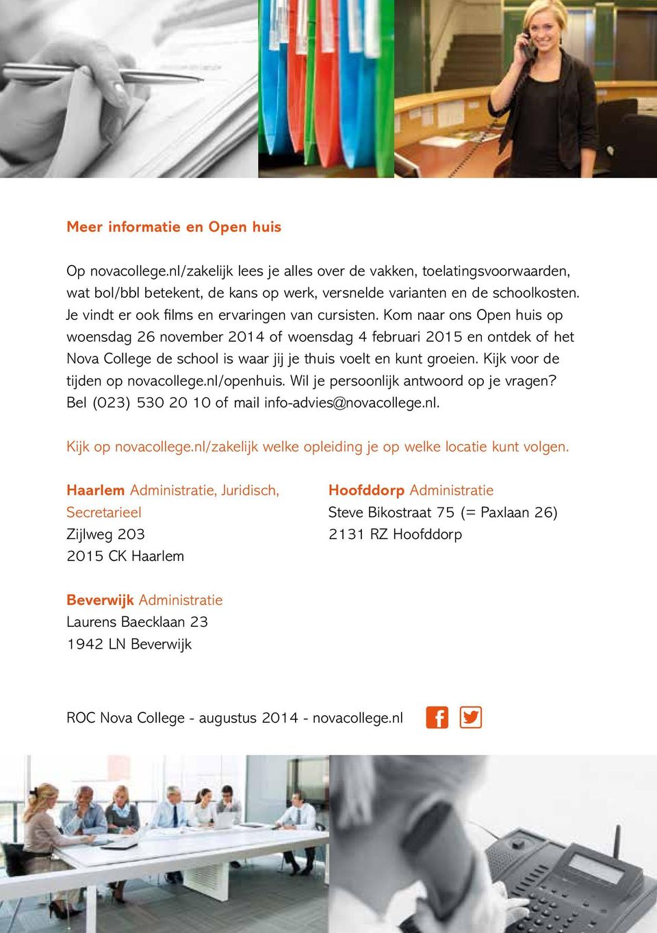 Kom naar ons Open huis op woensdag 26 november 2014 of woensdag 4 februari 2015 en ontdek of het Nova College de school is waar jij je thuis voelt en kunt groeien. Kijk voor de tijden op novacollege.