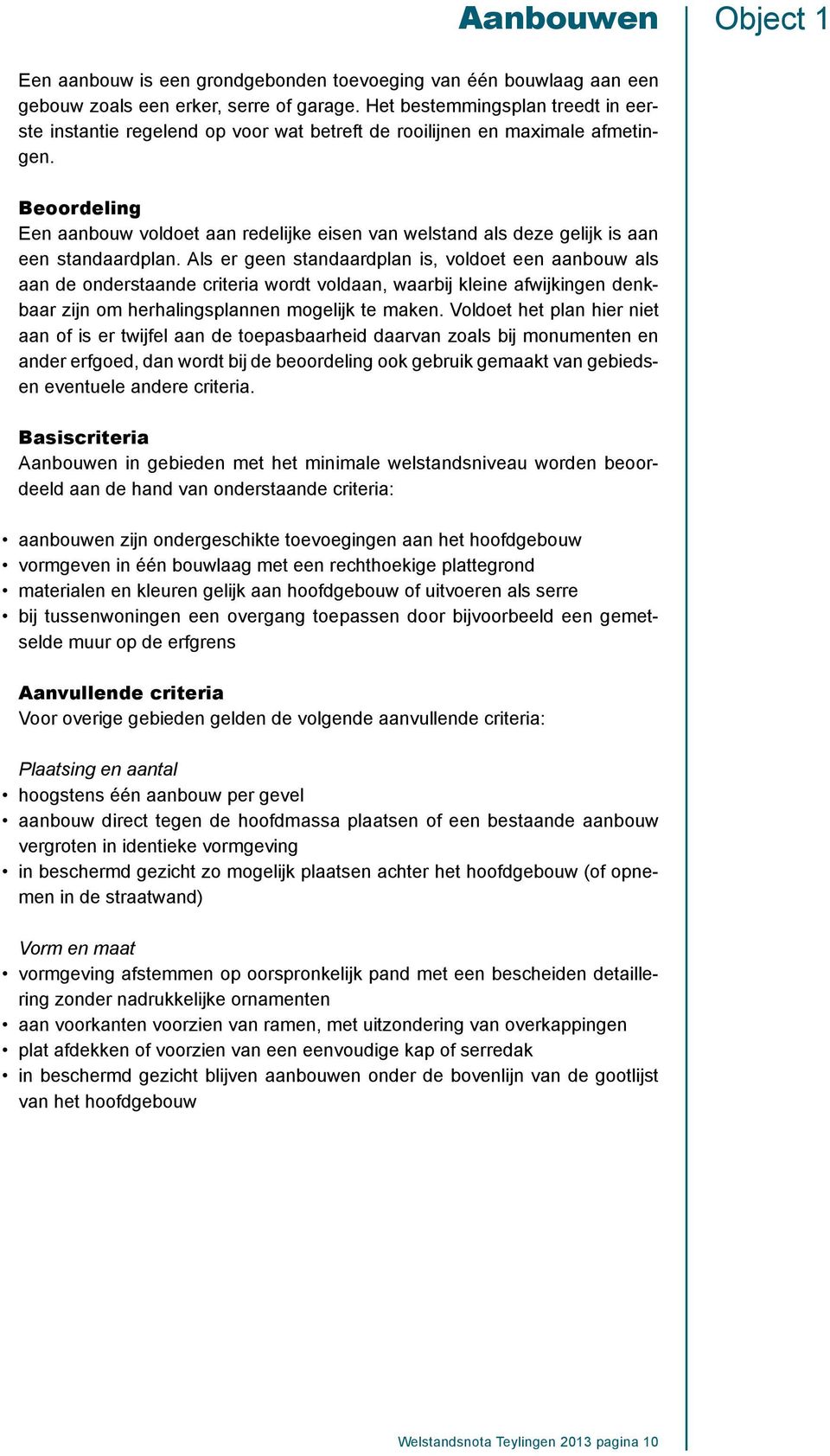 Beoordeling Een aanbouw voldoet aan redelijke eisen van welstand als deze gelijk is aan een standaardplan.