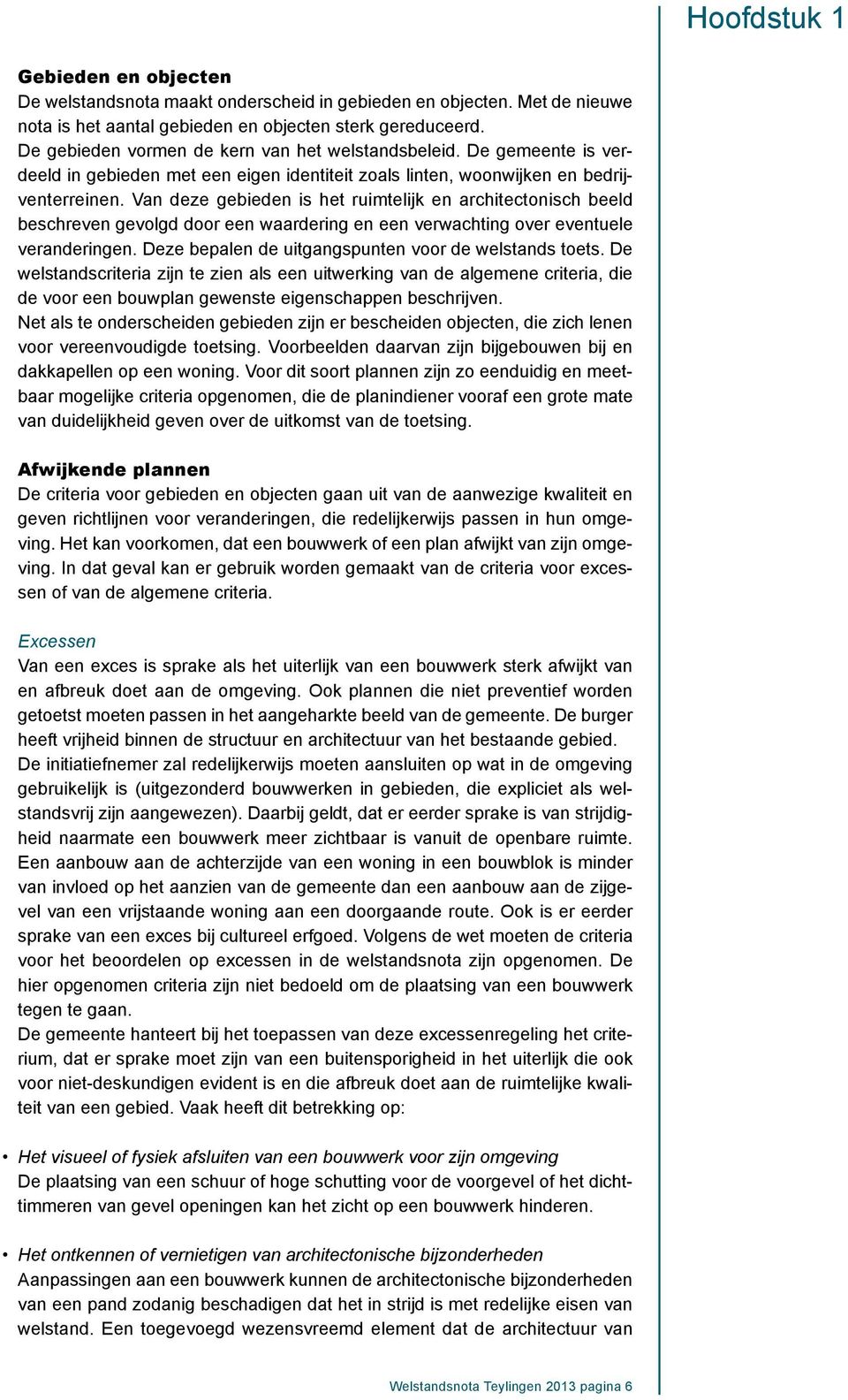 Van deze gebieden is het ruimtelijk en architectonisch beeld beschreven gevolgd door een waardering en een verwachting over eventuele veranderingen.