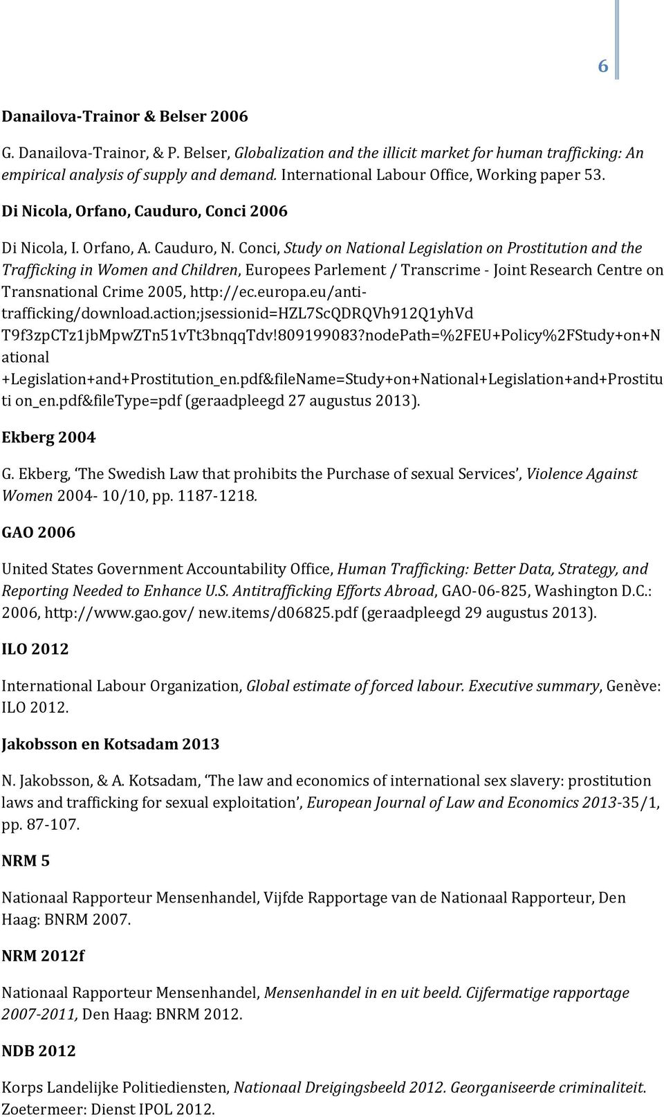 Conci, Study on National Legislation on Prostitution and the Trafficking in Women and Children, Europees Parlement / Transcrime - Joint Research Centre on Transnational Crime 2005, http://ec.europa.