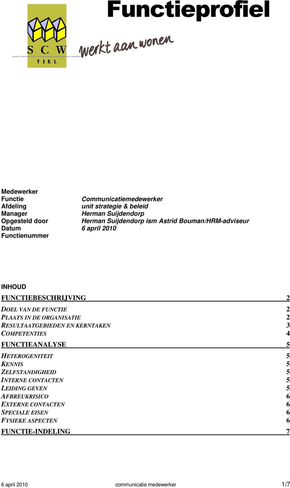 ORGANISATIE 2 RESULTAATGEBIEDEN EN KERNTAKEN 3 COMPETENTIES 4 FUNCTIEANALYSE 5 HETEROGENITEIT 5 KENNIS 5 ZELFSTANDIGHEID 5 INTERNE CONTACTEN 5