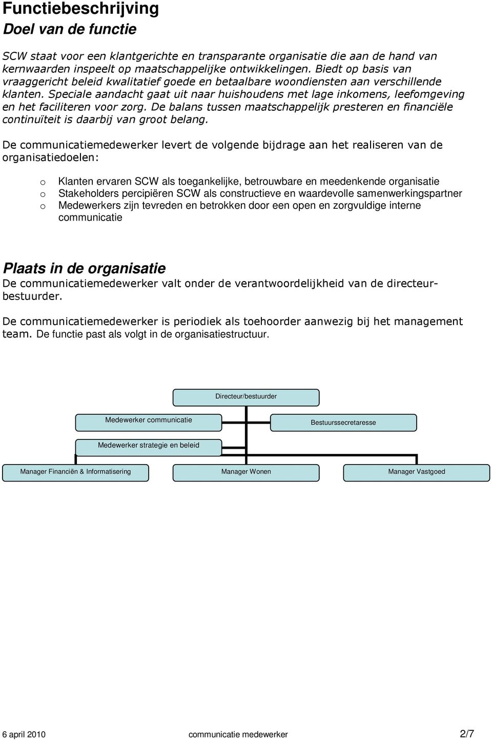 Speciale aandacht gaat uit naar huishoudens met lage inkomens, leefomgeving en het faciliteren voor zorg.