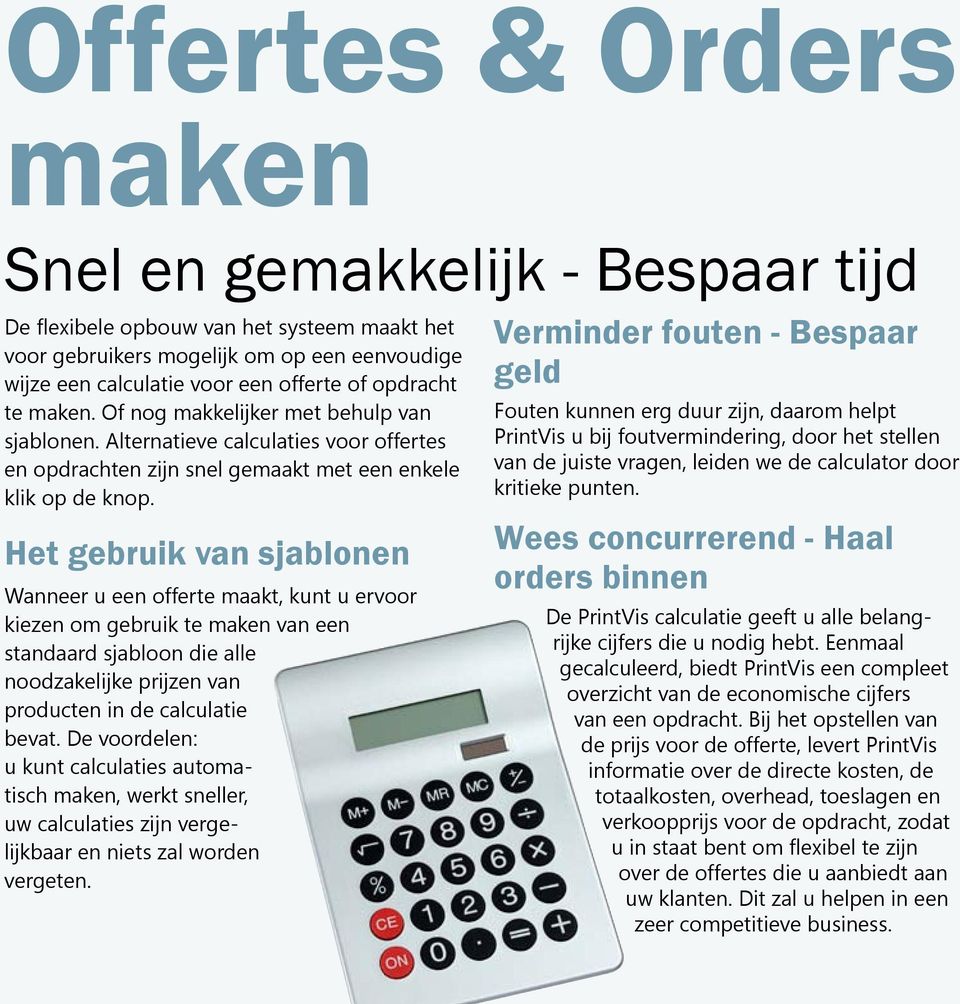 Het gebruik van sjablonen Wanneer u een offerte maakt, kunt u ervoor kiezen om gebruik te maken van een standaard sjabloon die alle noodzakelijke prijzen van producten in de calculatie bevat.