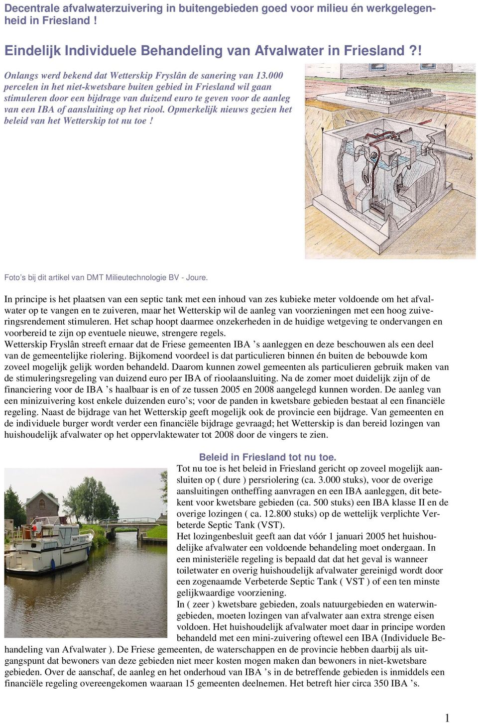 000 percelen in het niet-kwetsbare buiten gebied in Friesland wil gaan stimuleren door een bijdrage van duizend euro te geven voor de aanleg van een IBA of aansluiting op het riool.