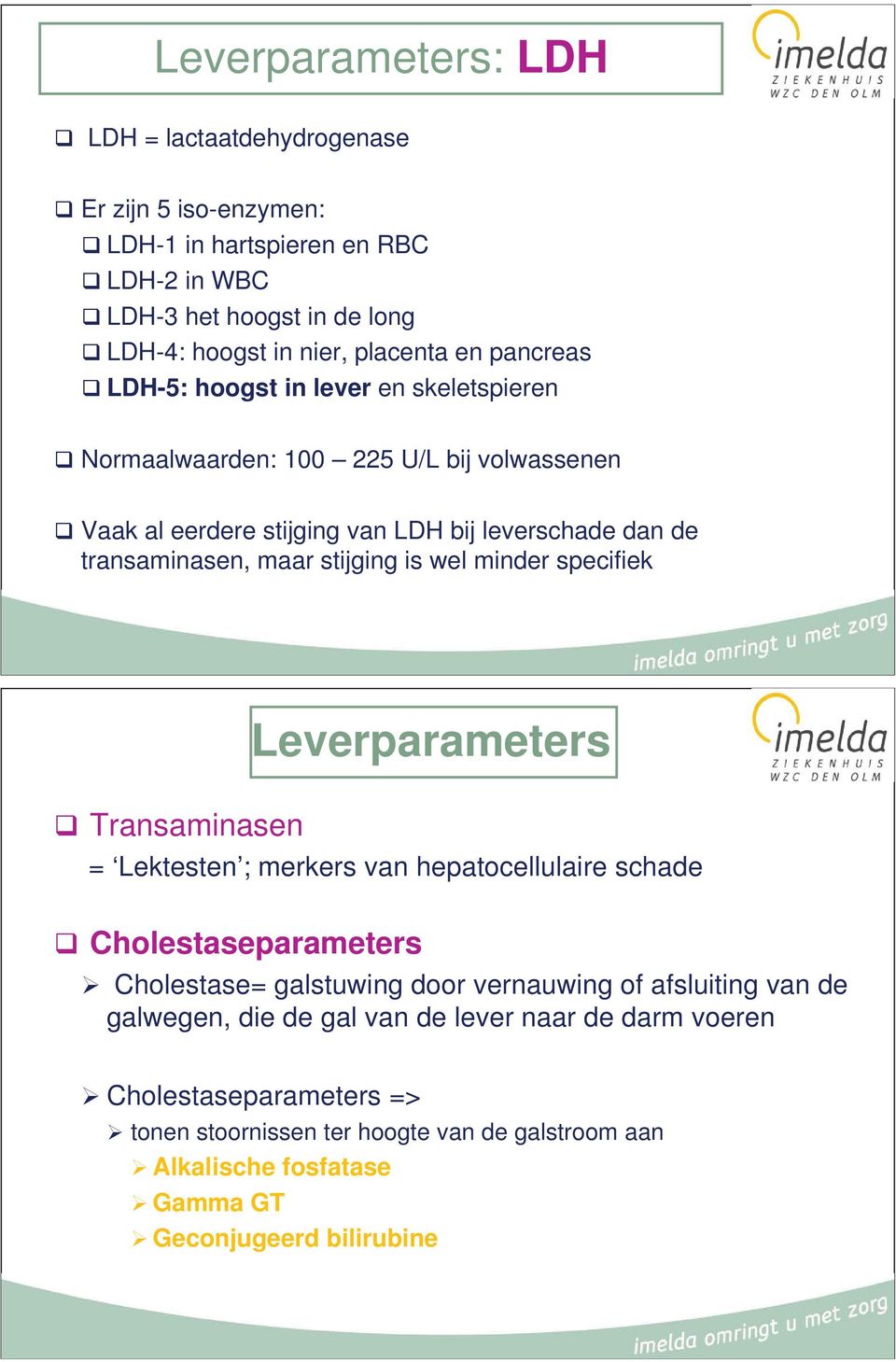 is wel minder specifiek Leverparameters Transaminasen = Lektesten ; merkers van hepatocellulaire schade Cholestaseparameters Cholestase= galstuwing door vernauwing of afsluiting