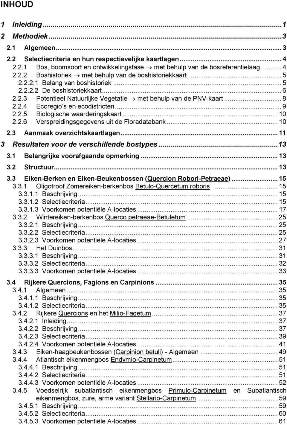 .. 8 2.2.4 Ecoregio s en ecodistricten... 9 2.2.5 Biologische waarderingskaart... 10 2.2.6 Verspreidingsgegevens uit de Floradatabank... 10 2.3 Aanmaak overzichtskaartlagen.