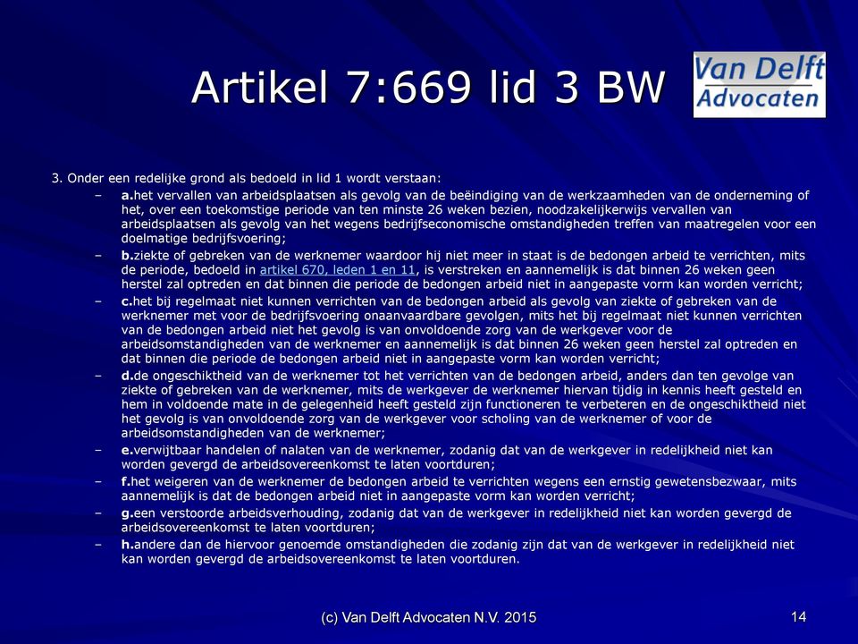 vervallen van arbeidsplaatsen als gevolg van het wegens bedrijfseconomische omstandigheden treffen van maatregelen voor een doelmatige bedrijfsvoering; b.