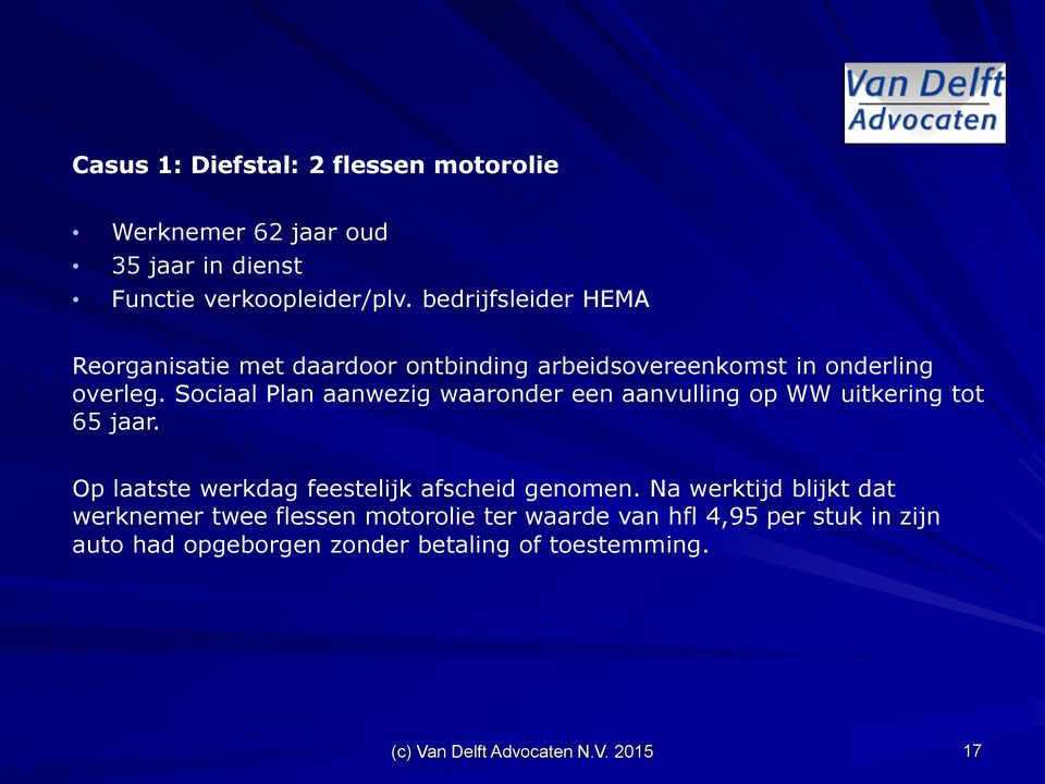 Sociaal Plan aanwezig waaronder een aanvulling op WW uitkering tot 65 jaar.