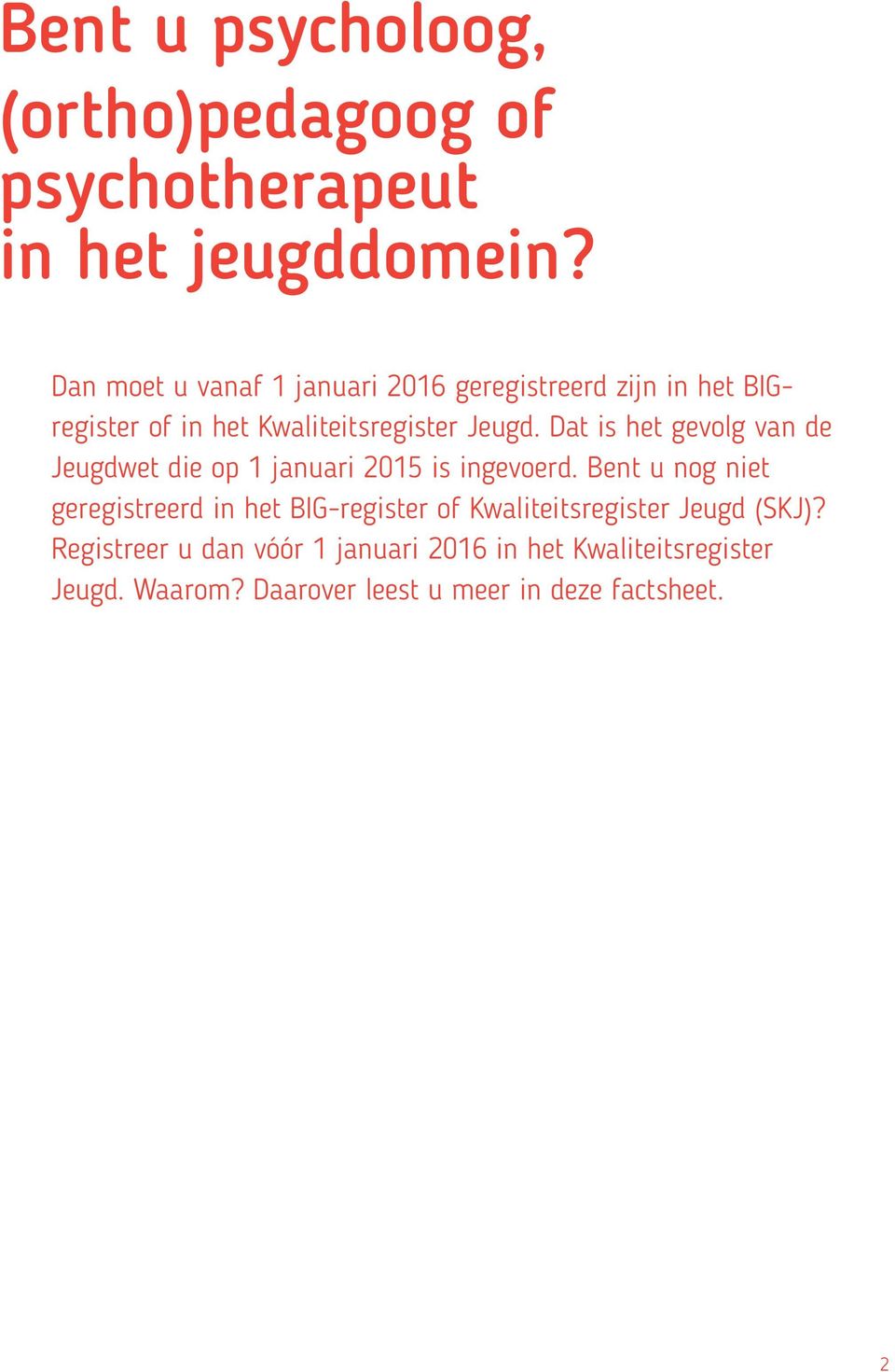 Dat is het gevolg van de Jeugdwet die op 1 januari 2015 is ingevoerd.