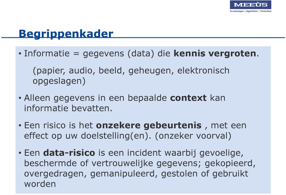 informatie bevatten. Een risico is het onzekere gebeurtenis, met een effect op uw doelstelling(en).