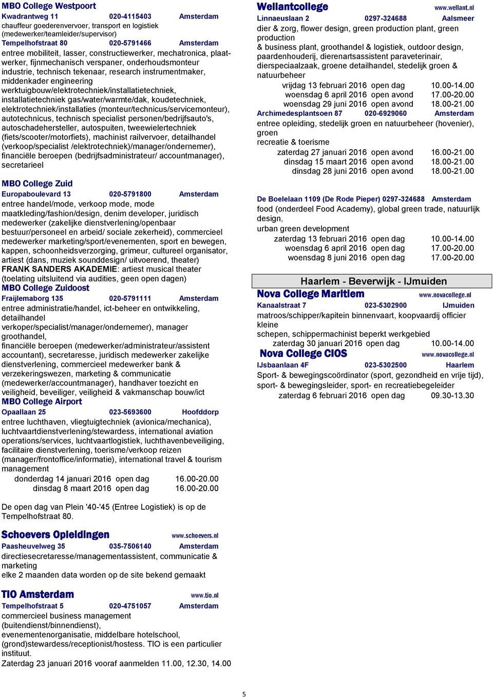 werktuigbouw/elektrotechniek/installatietechniek, installatietechniek gas/water/warmte/dak, koudetechniek, elektrotechniek/installaties (monteur/technicus/servicemonteur), autotechnicus, technisch