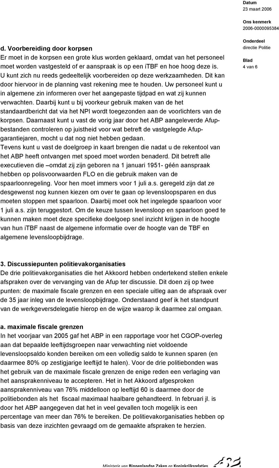 Uw personeel kunt u in algemene zin informeren over het aangepaste tijdpad en wat zij kunnen verwachten.