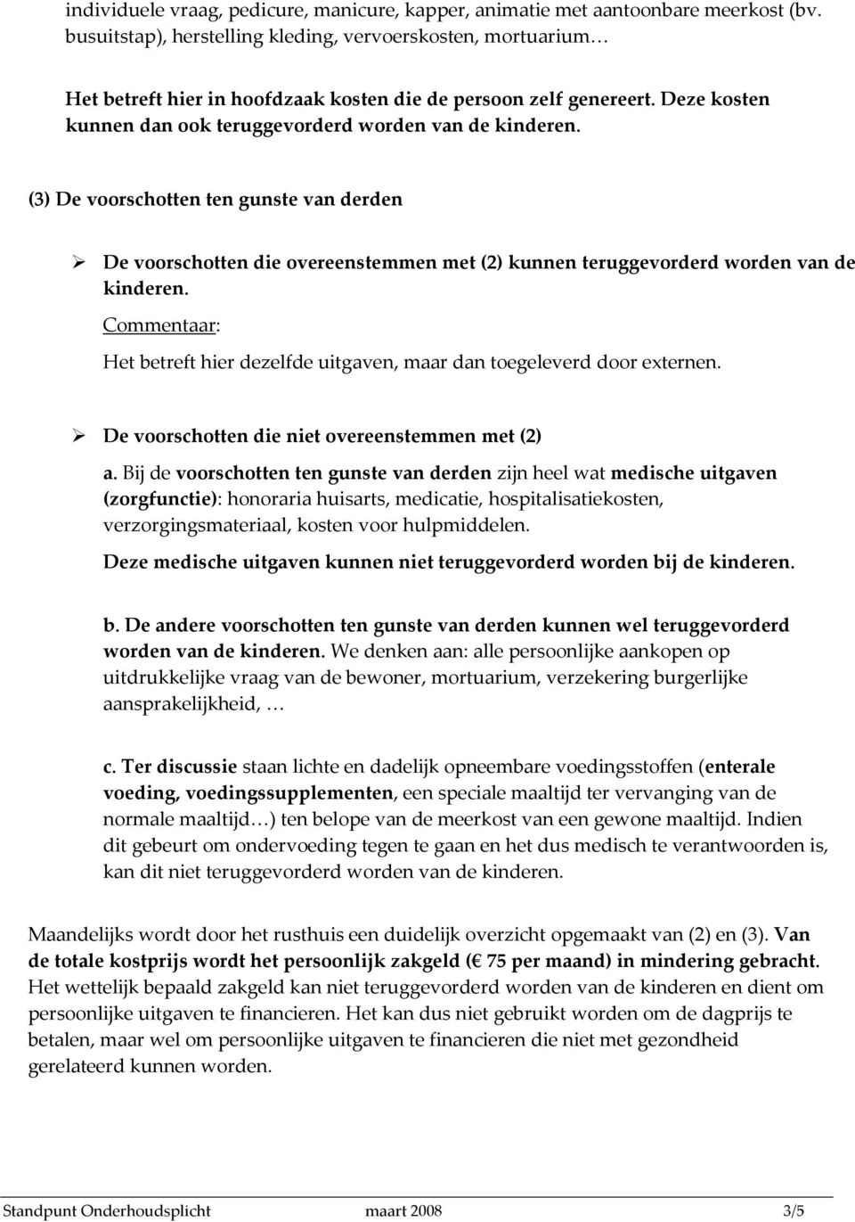 (3) De voorschotten ten gunste van derden De voorschotten die overeenstemmen met (2) kunnen teruggevorderd worden van de kinderen.