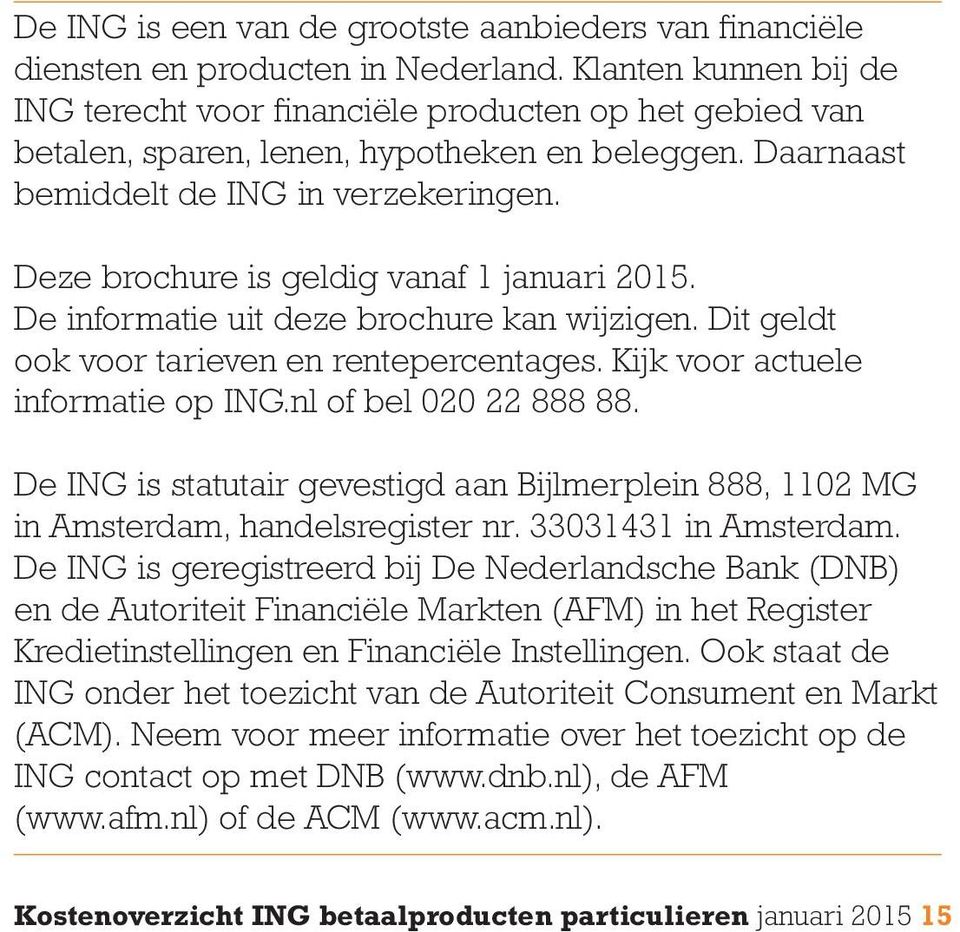 Deze brochure is geldig vanaf 1 januari 2015. De informatie uit deze brochure kan wijzigen. Dit geldt ook voor tarieven en rentepercentages. Kijk voor actuele informatie op ING.