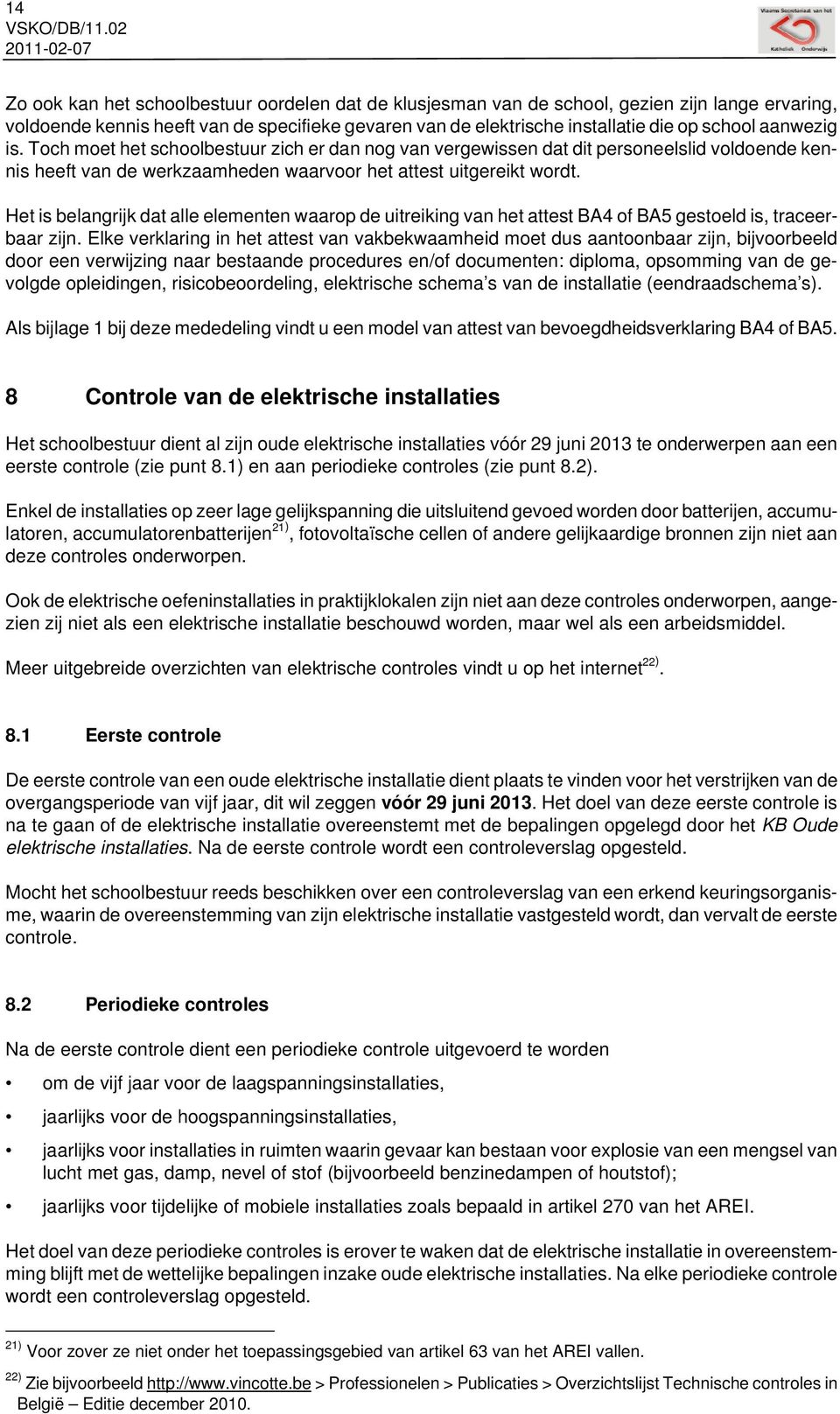 Het is belangrijk dat alle elementen waarop de uitreiking van het attest BA4 of BA5 gestoeld is, traceerbaar zijn.