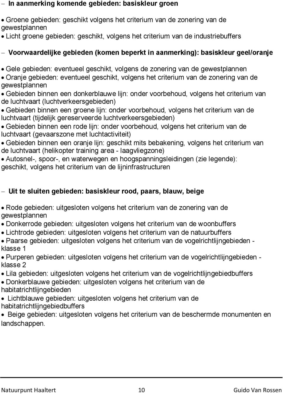 geschikt, volgens het criterium van de zonering van de gewestplannen Gebieden binnen een donkerblauwe lijn: onder voorbehoud, volgens het criterium van de luchtvaart (luchtverkeersgebieden) Gebieden