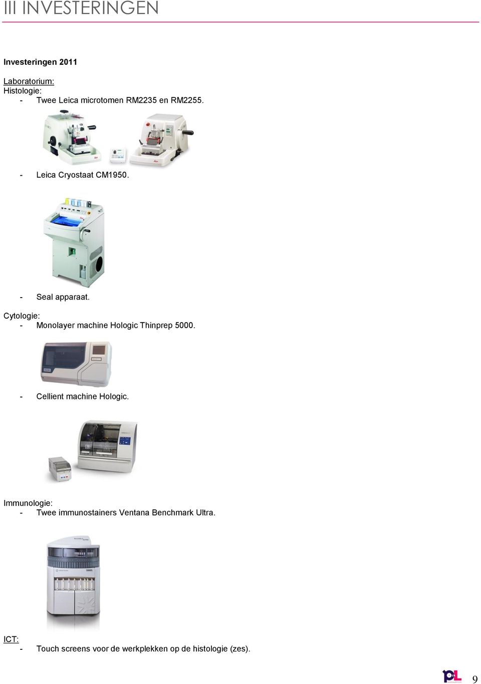 Cytologie: - Monolayer machine Hologic Thinprep 5000. - Cellient machine Hologic.