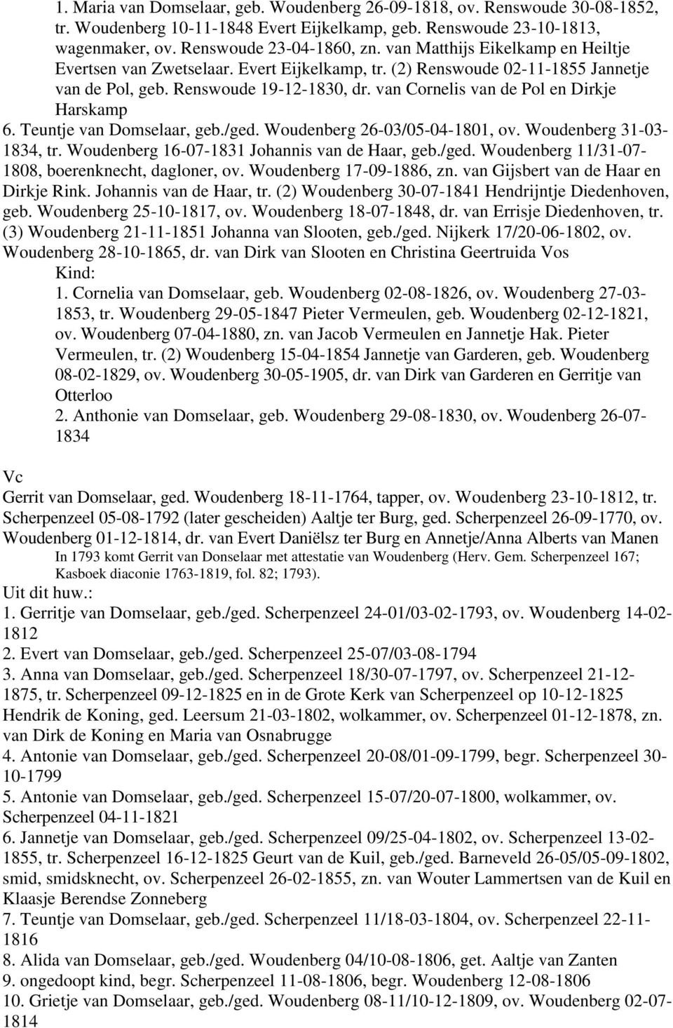 van Cornelis van de Pol en Dirkje Harskamp 6. Teuntje van Domselaar, geb./ged. Woudenberg 26-03/05-04-1801, ov. Woudenberg 31-03- 1834, tr. Woudenberg 16-07-1831 Johannis van de Haar, geb./ged. Woudenberg 11/31-07- 1808, boerenknecht, dagloner, ov.