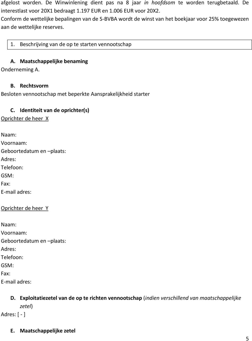Maatschappelijke benaming Onderneming A. B. Rechtsvorm Besloten vennootschap met beperkte Aansprakelijkheid starter C.