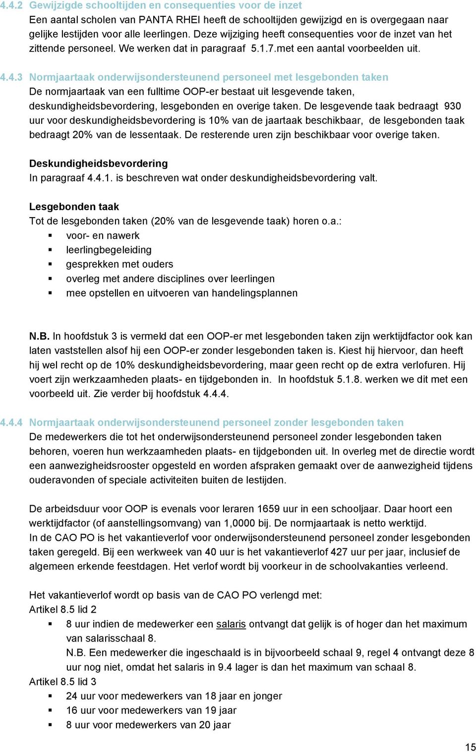 4.3 Normjaartaak onderwijsondersteunend personeel met lesgebonden taken De normjaartaak van een fulltime OOP-er bestaat uit lesgevende taken, deskundigheidsbevordering, lesgebonden en overige taken.