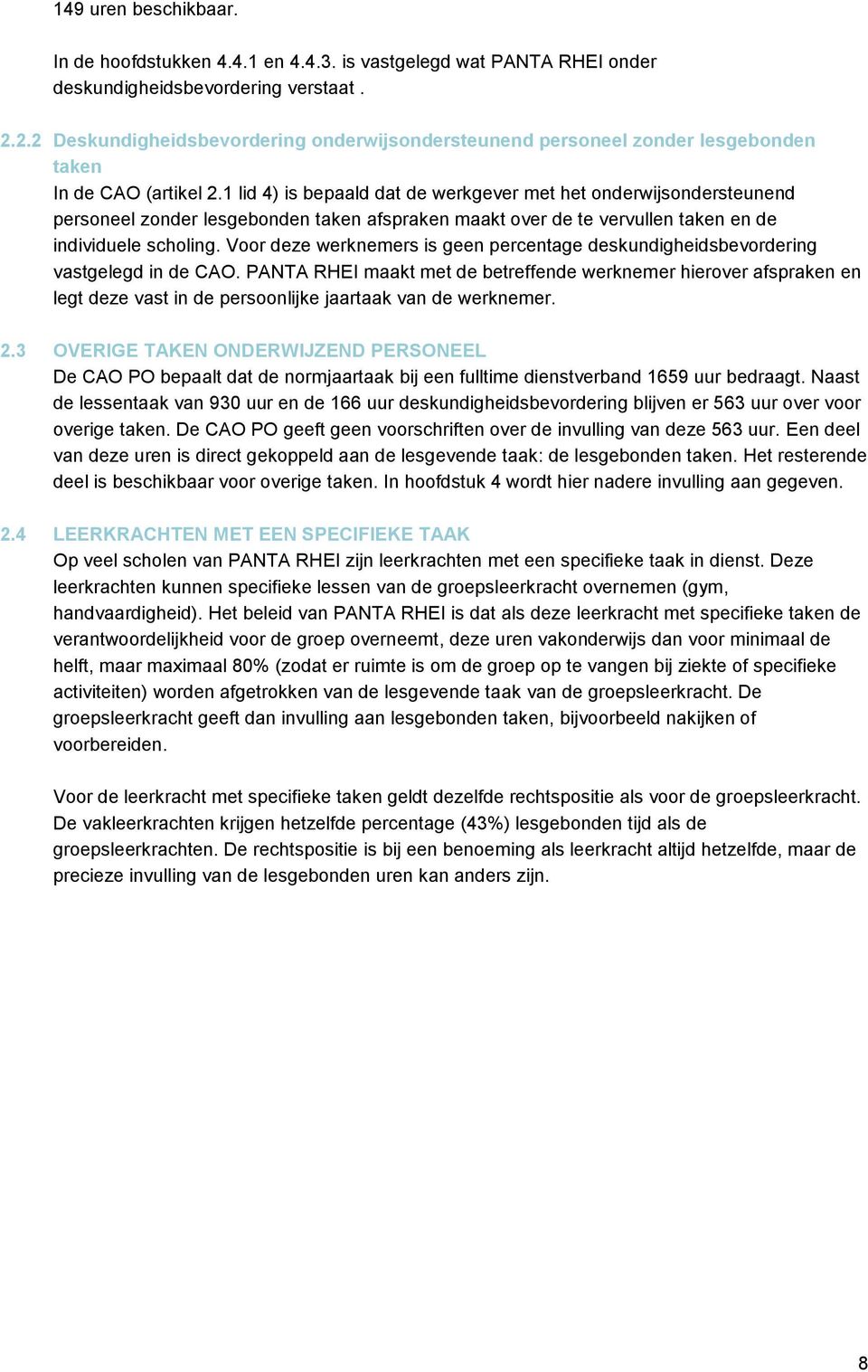 1 lid 4) is bepaald dat de werkgever met het onderwijsondersteunend personeel zonder lesgebonden taken afspraken maakt over de te vervullen taken en de individuele scholing.