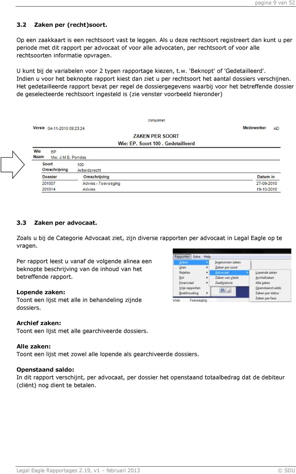 U kunt bij de variabelen voor 2 typen rapportage kiezen, t.w. 'Beknopt' of 'Gedetailleerd'. Indien u voor het beknopte rapport kiest dan ziet u per rechtsoort het aantal dossiers verschijnen.