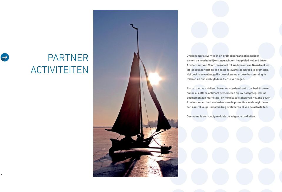 Als partner van Holland boven Amsterdam kunt u uw bedrĳf zowel online als offline optimaal presenteren bĳ uw doelgroep.