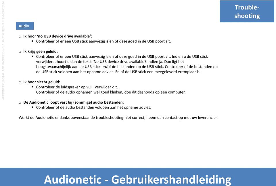 Dan ligt het hoogstwaarschijnlijk aan de USB stick en/of de bestanden op de USB stick. Controleer of de bestanden op de USB stick voldoen aan het opname advies.