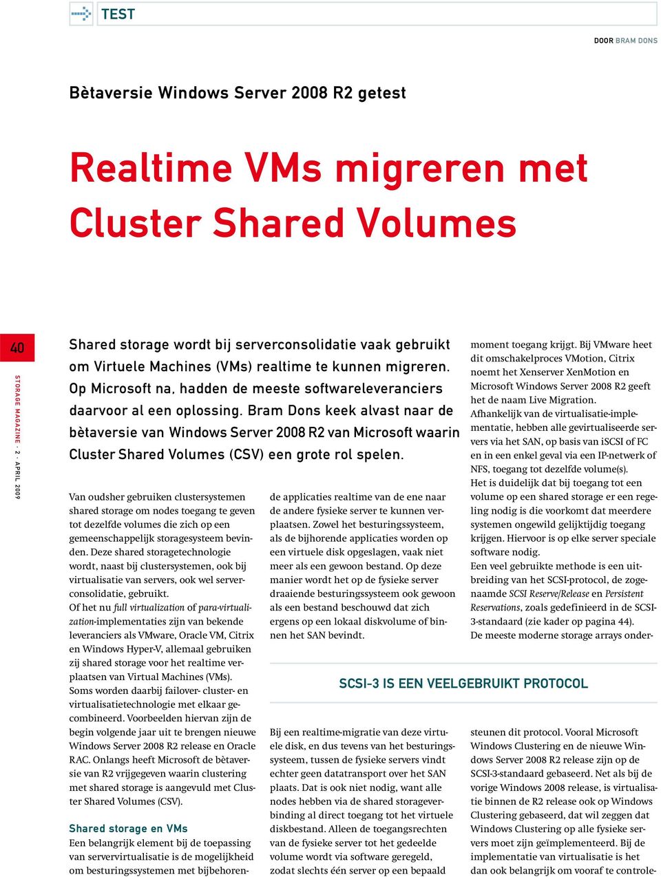 Bram Dons keek alvast naar de bètaversie van Server 2008 R2 van Microsoft waarin Cluster Shared Volumes (CSV) een grote rol spelen.