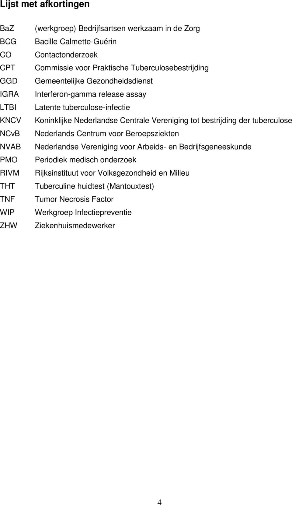 Koninklijke Nederlandse Centrale Vereniging tot bestrijding der tuberculose Nederlands Centrum voor Beroepsziekten Nederlandse Vereniging voor Arbeids- en