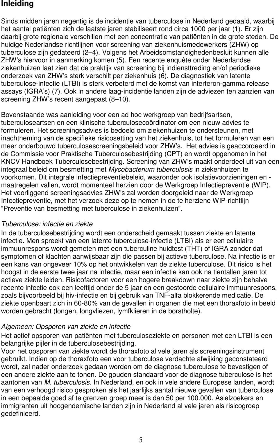 De huidige Nederlandse richtlijnen voor screening van ziekenhuismedewerkers (ZHW) op tuberculose zijn gedateerd (2 4).