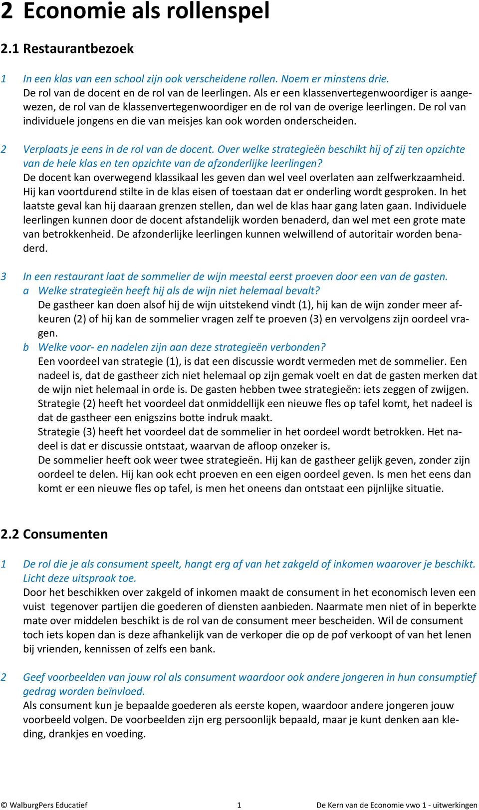 De rol van individuele jongens en die van meisjes kan ook worden onderscheiden. 2 Verplaats je eens in de rol van de docent.