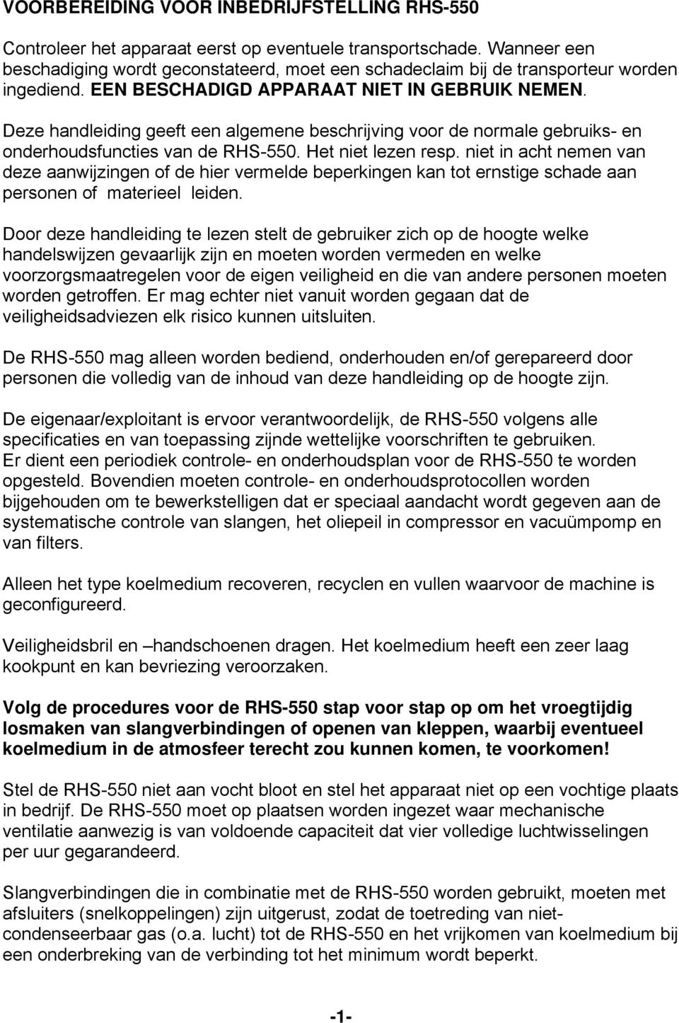 Deze handleiding geeft een algemene beschrijving voor de normale gebruiks- en onderhoudsfuncties van de RHS-550. Het niet lezen resp.