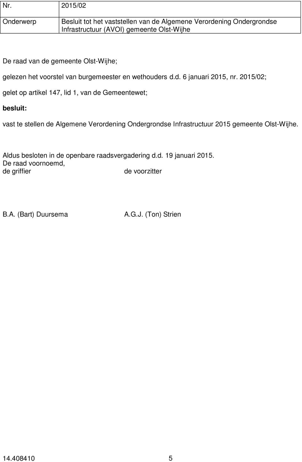 2015/02; gelet op artikel 147, lid 1, van de Gemeentewet; besluit: vast te stellen de Algemene Verordening Ondergrondse Infrastructuur 2015