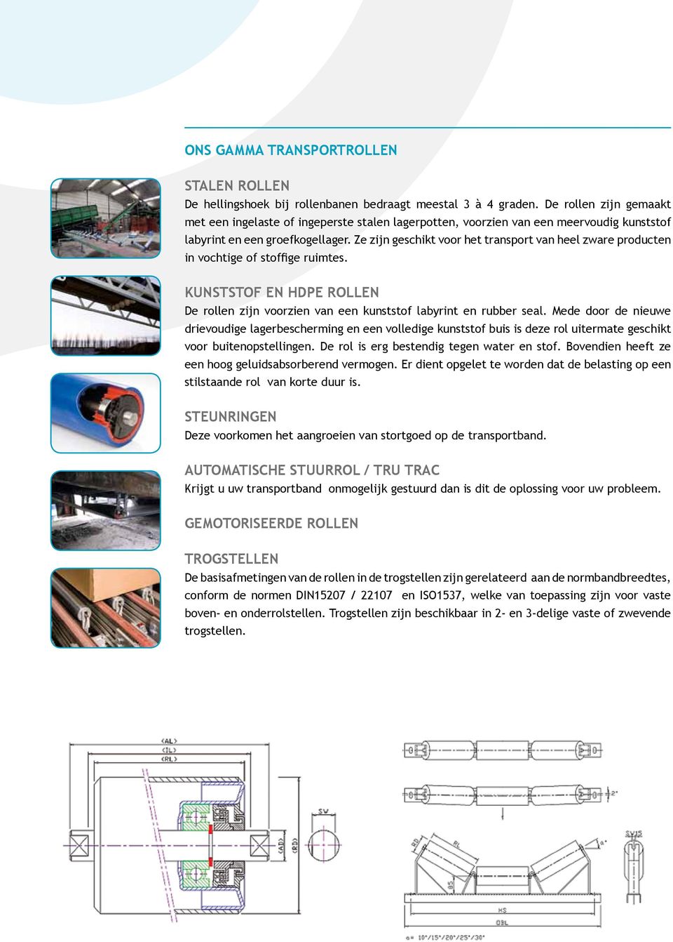 Ze zijn geschikt voor het transport van heel zware producten in vochtige of stoffige ruimtes. kunststof en hdpe rollen de rollen zijn voorzien van een kunststof labyrint en rubber seal.