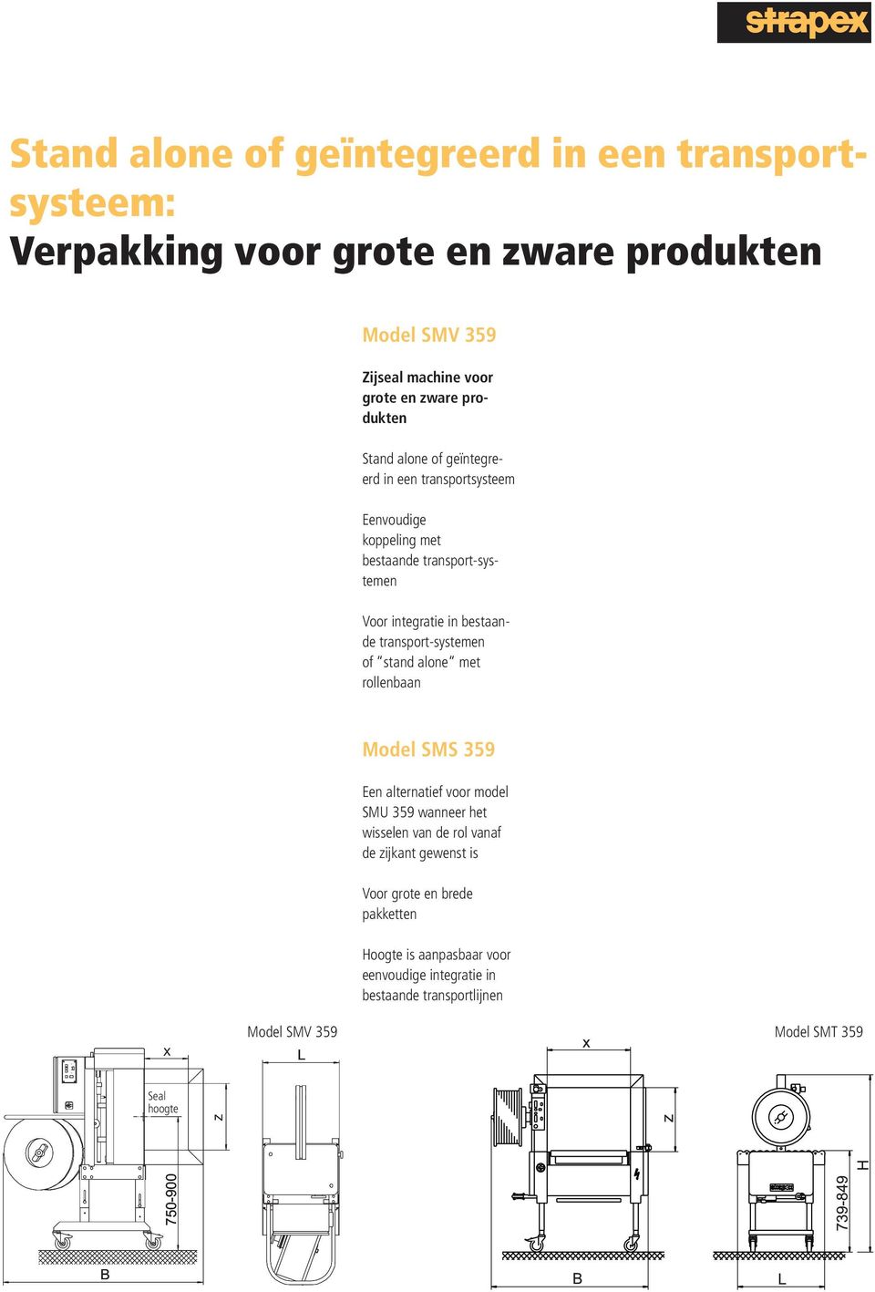 transport-systemen of stand alone met rollenbaan Model SMS 359 Een alternatief voor model SMU 359 wanneer het wisselen van de rol vanaf de zijkant