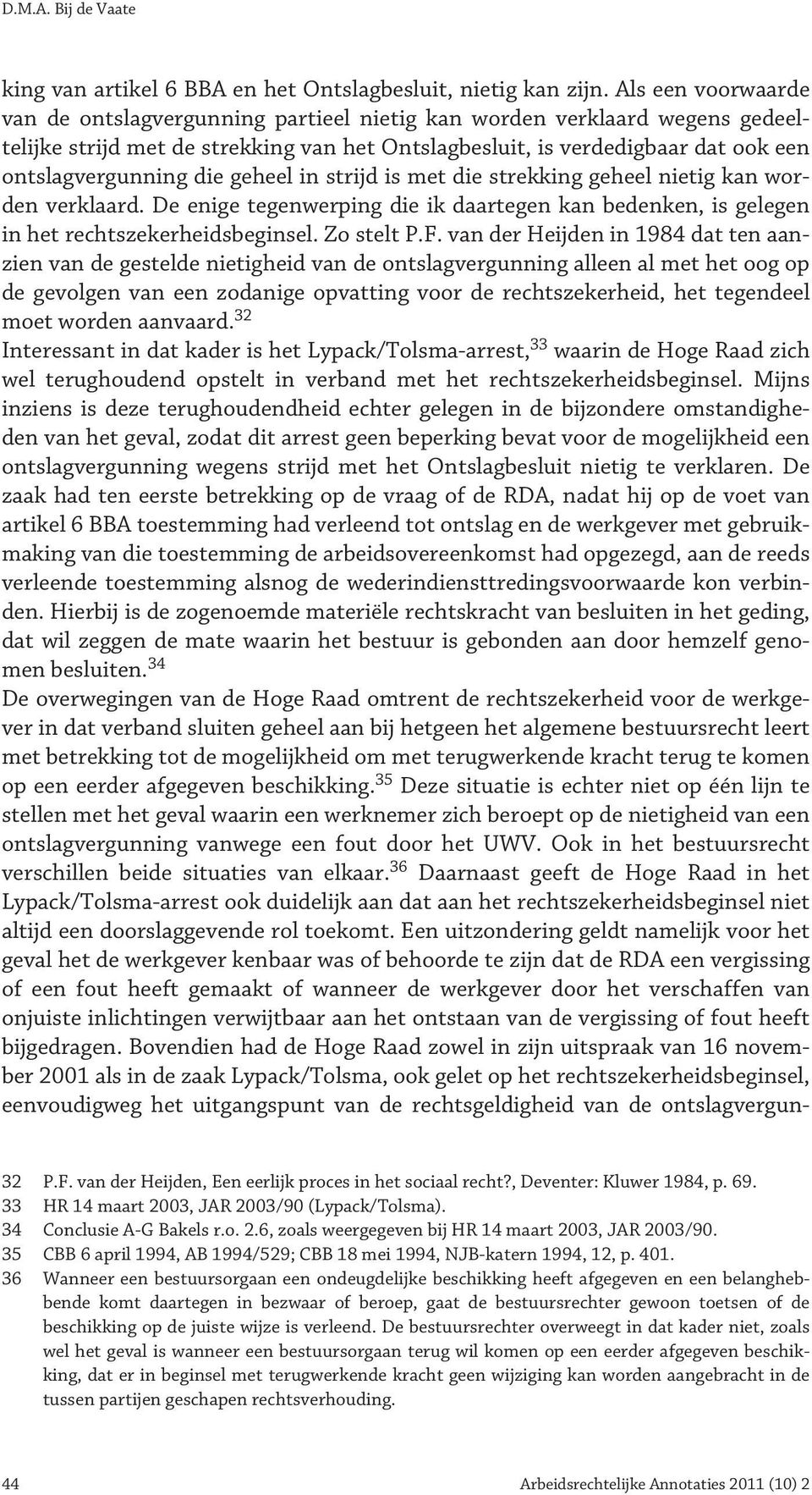 geheel in strijd is met die strekking geheel nietig kan worden verklaard. De enige tegenwerping die ik daartegen kan bedenken, is gelegen in het rechtszekerheidsbeginsel. Zo stelt P.F.