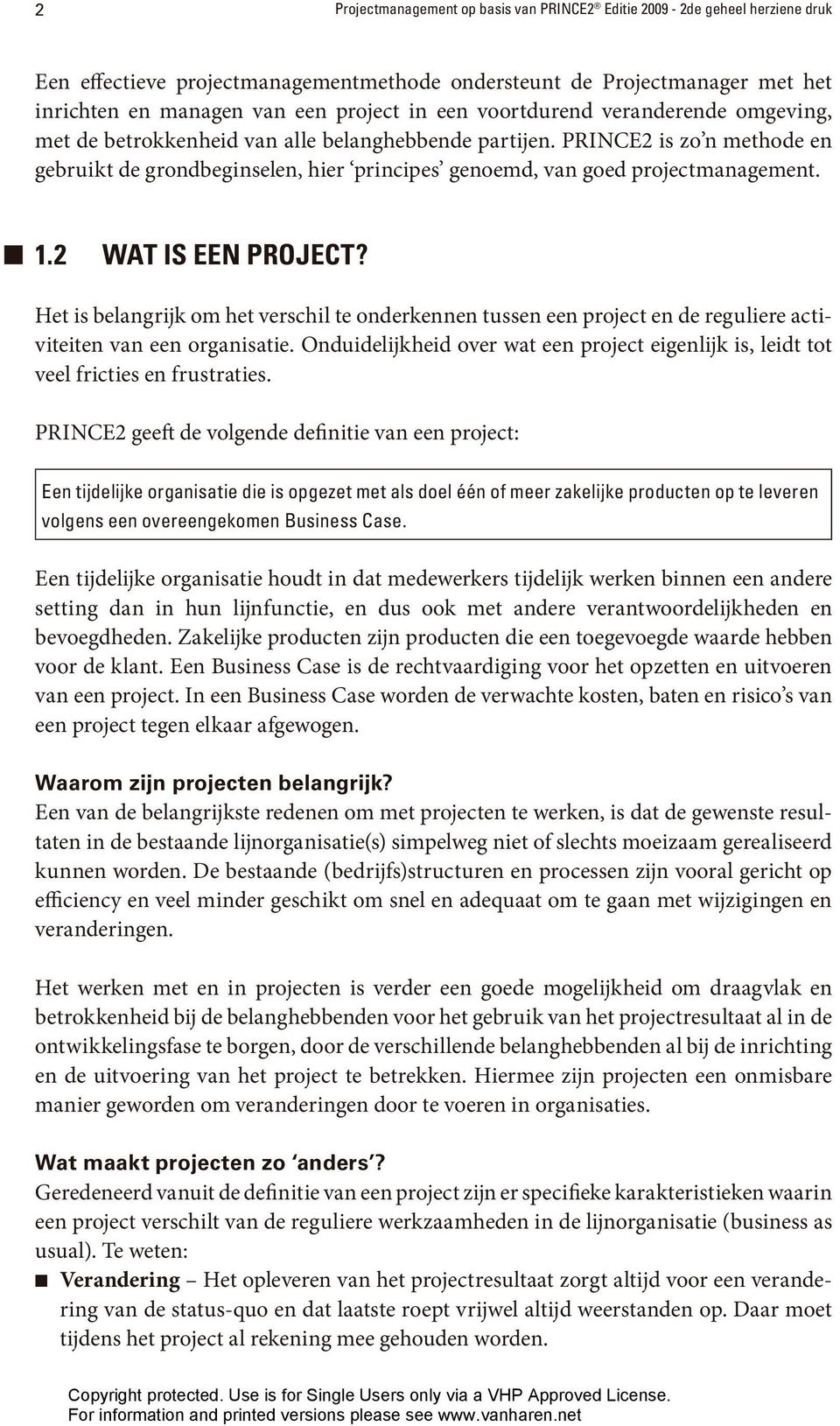 2 WAT IS EEN PROJECT? Het is belangrijk om het verschil te onderkennen tussen een project en de reguliere activiteiten van een organisatie.