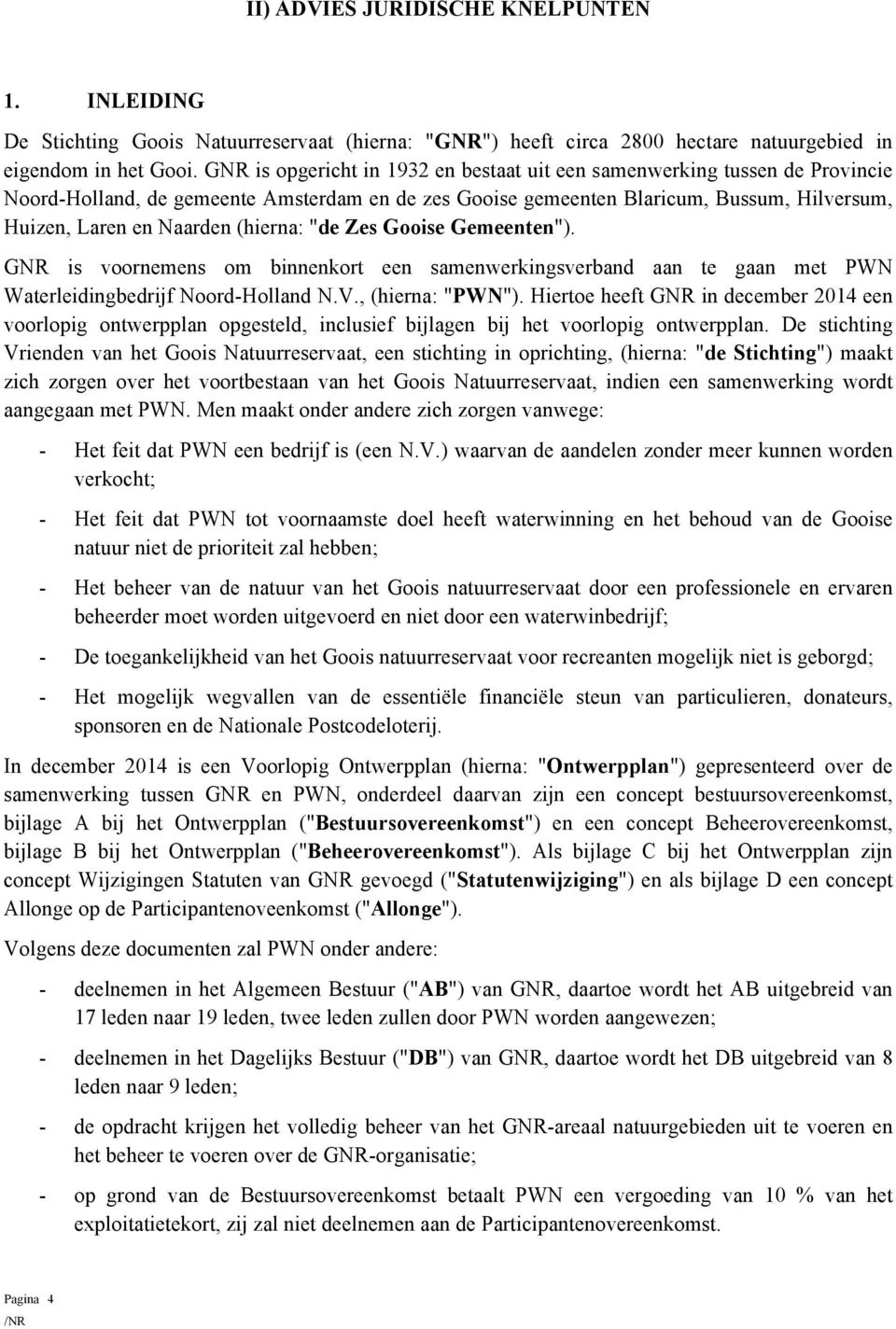 "de Zes Gise Gemeenten"). GNR is vrnemens m binnenkrt een samenwerkingsverband aan te gaan met PWN Waterleidingbedrijf Nrd-Hlland N.V., (hierna: "PWN").