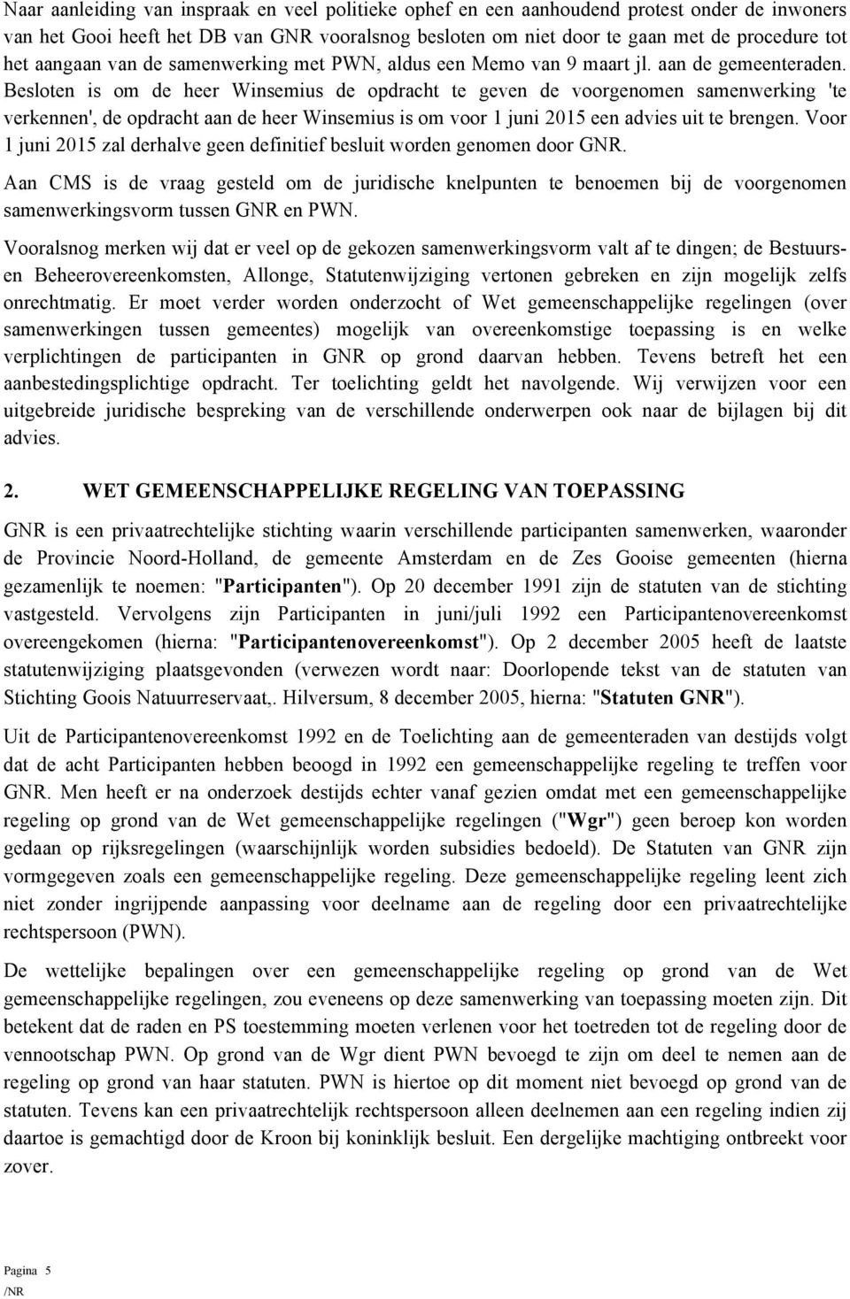 Beslten is m de heer Winsemius de pdracht te geven de vrgenmen samenwerking 'te verkennen', de pdracht aan de heer Winsemius is m vr 1 juni 2015 een advies uit te brengen.