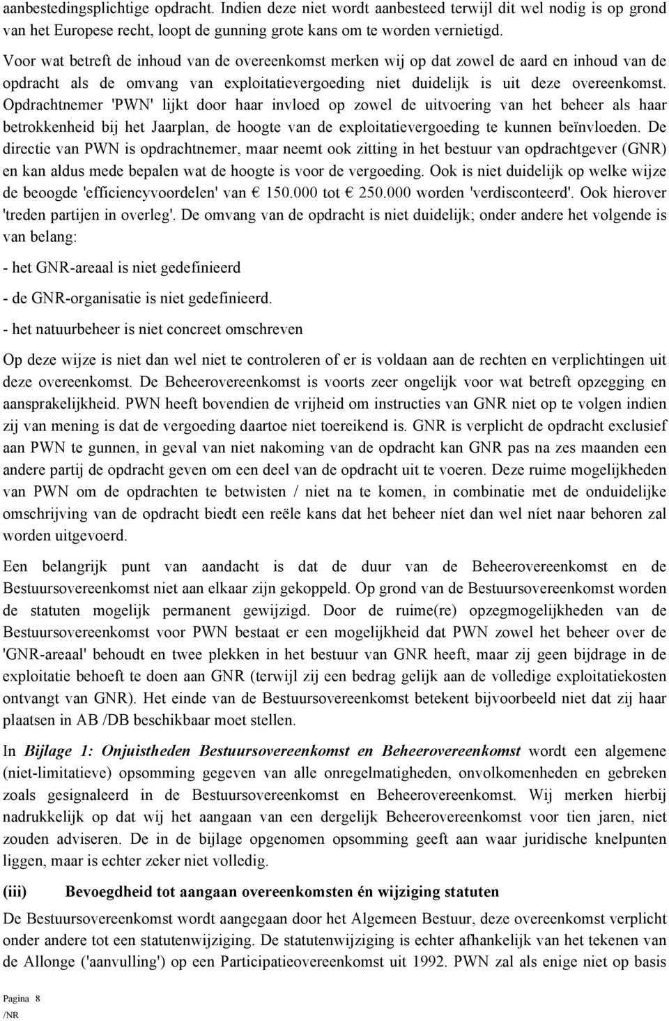 Opdrachtnemer 'PWN' lijkt dr haar invled p zwel de uitvering van het beheer als haar betrkkenheid bij het Jaarplan, de hgte van de explitatievergeding te kunnen beïnvleden.