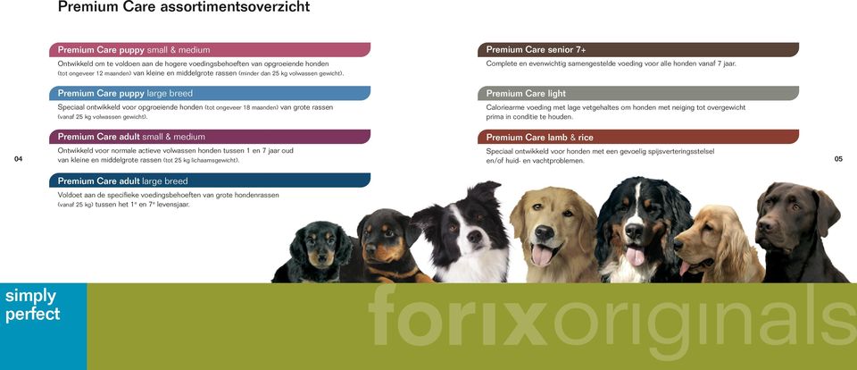 Premium Care puppy large breed Premium Care light Speciaal ontwikkeld voor opgroeiende honden (tot ongeveer 18 maanden) van grote rassen (vanaf 25 kg volwassen gewicht).