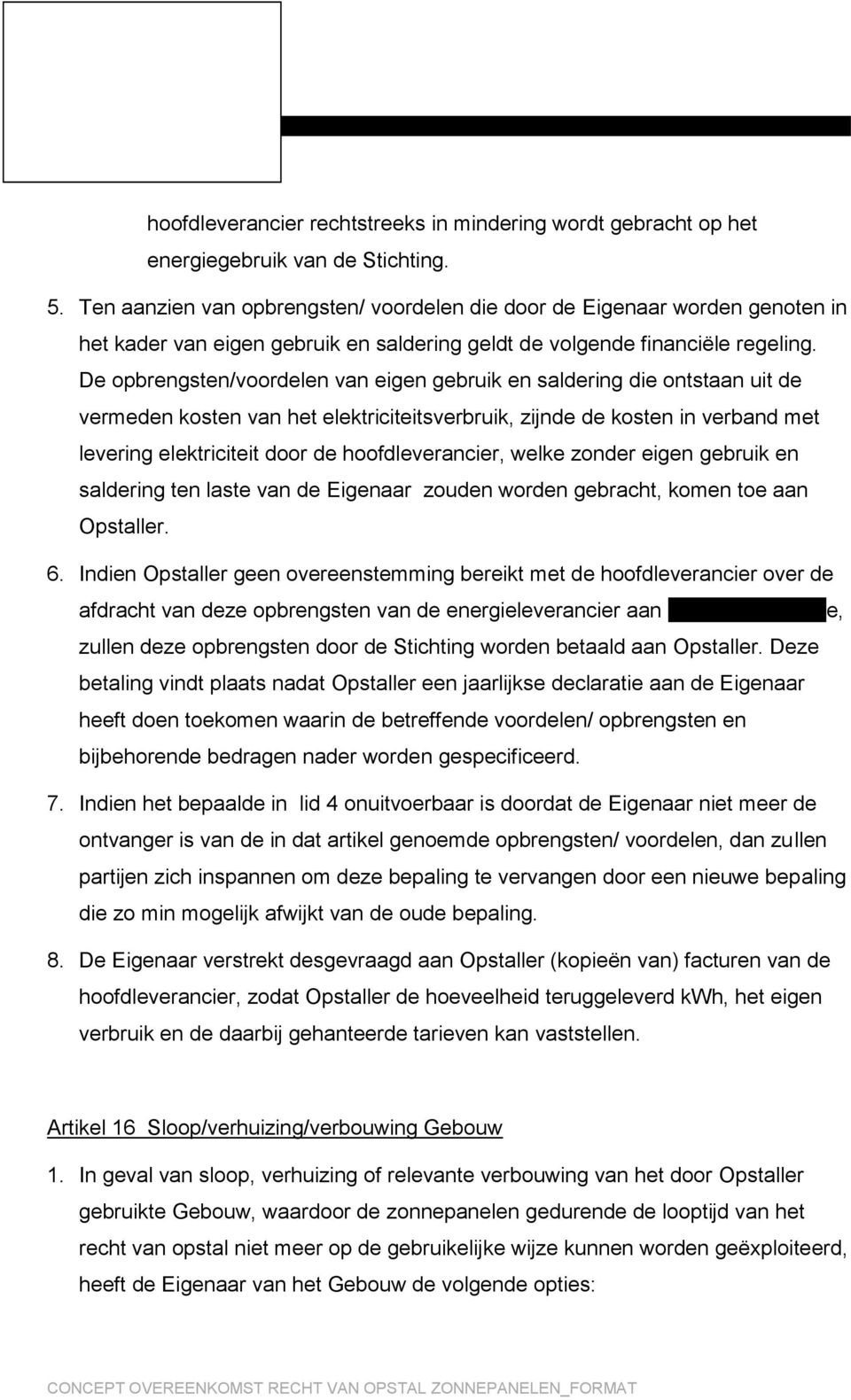 De opbrengsten/voordelen van eigen gebruik en saldering die ontstaan uit de vermeden kosten van het elektriciteitsverbruik, zijnde de kosten in verband met levering elektriciteit door de