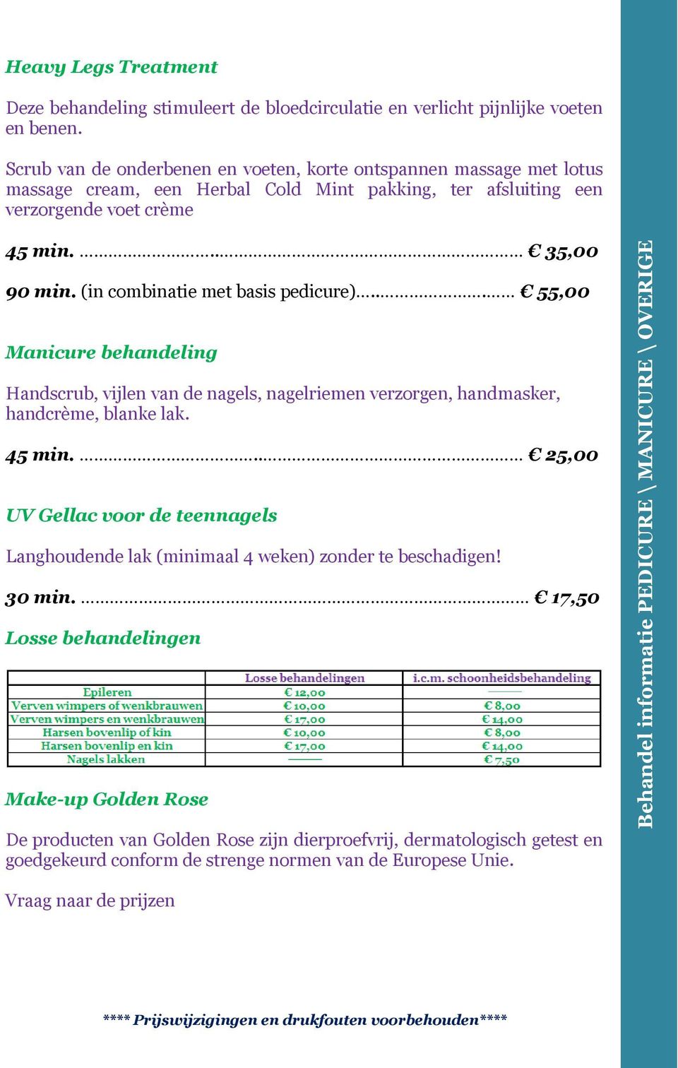 (in combinatie met basis pedicure)... 55,00 Manicure behandeling Handscrub, vijlen van de nagels, nagelriemen verzorgen, handmasker, handcrème, blanke lak. 45 min.