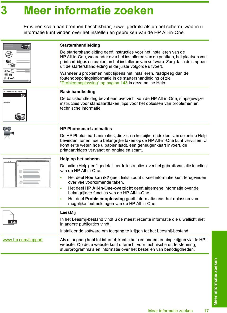 het installeren van software. Zorg dat u de stappen uit de startershandleiding in de juiste volgorde uitvoert.