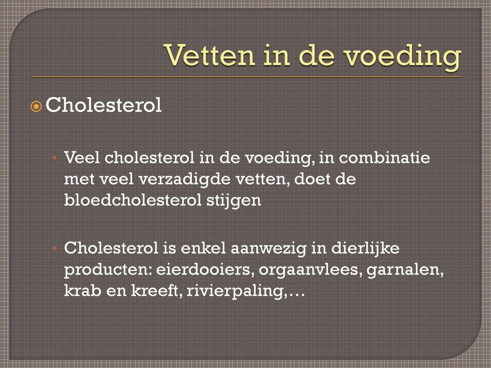 stijgen Cholesterol is enkel aanwezig in dierlijke