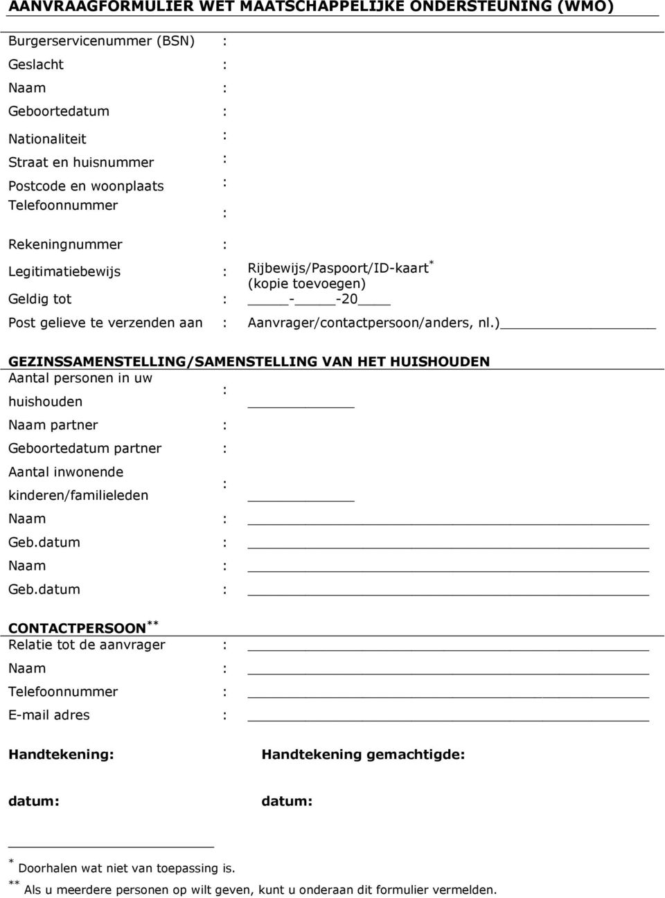 ) GEZINSSAMENSTELLING/SAMENSTELLING VAN HET HUISHOUDEN Aantal personen in uw : huishouden Naam partner : Geboortedatum partner : Aantal inwonende : kinderen/familieleden Naam Geb.datum Naam Geb.