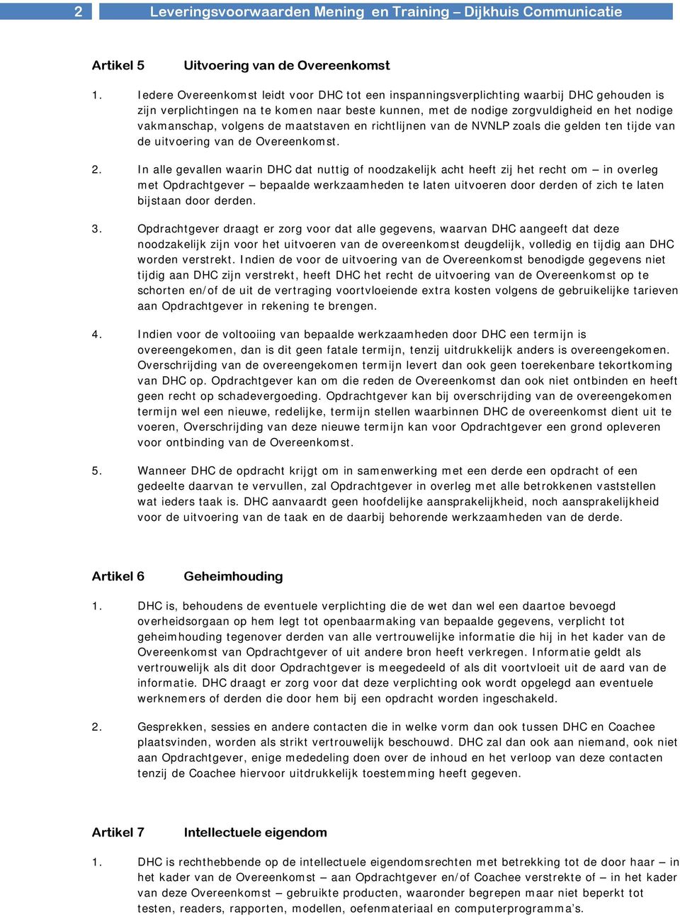 volgens de maatstaven en richtlijnen van de NVNLP zoals die gelden ten tijde van de uitvoering van de Overeenkomst. 2.