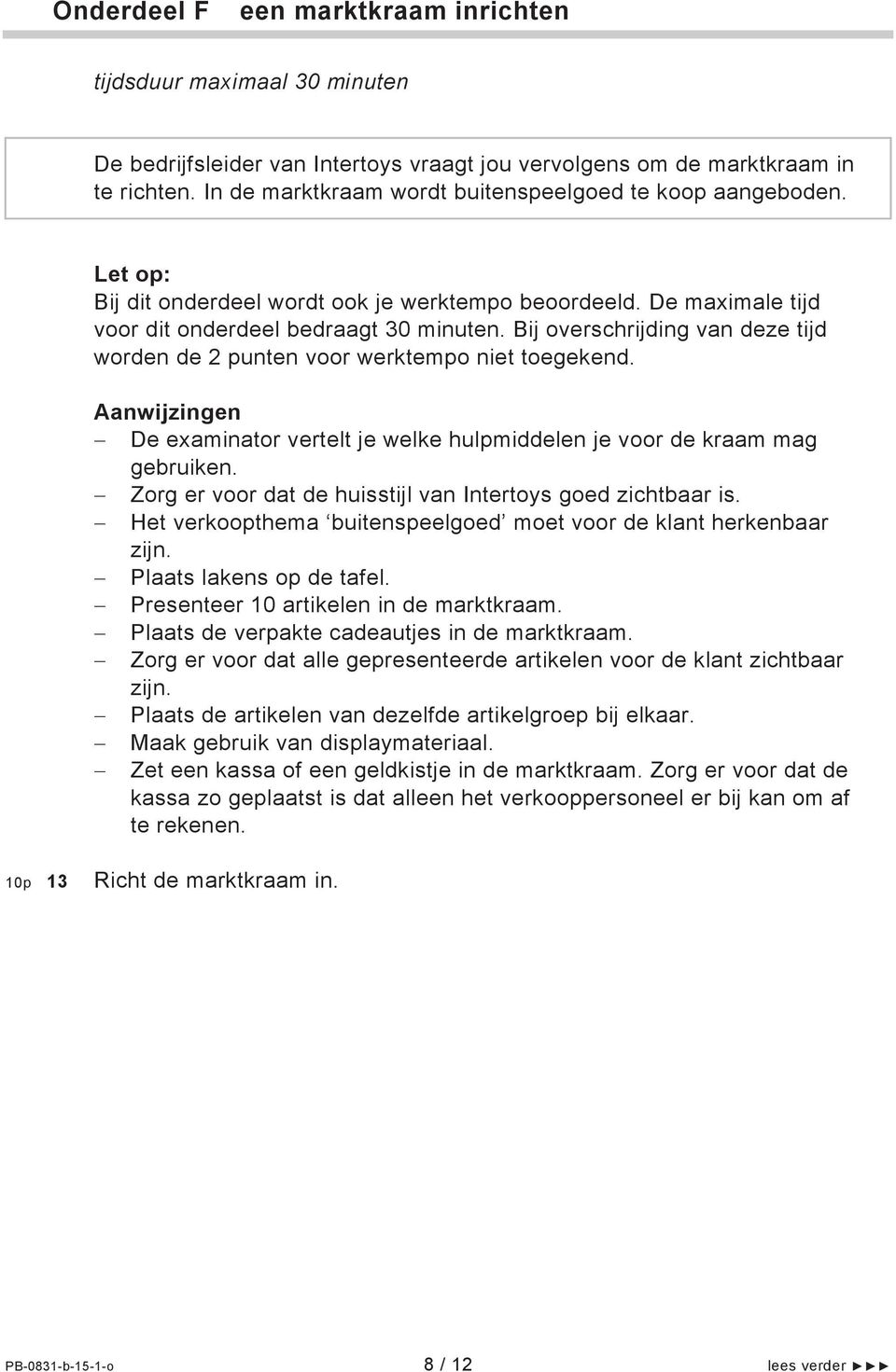 Bij overschrijding van deze tijd worden de 2 punten voor werktempo niet toegekend. Aanwijzingen De examinator vertelt je welke hulpmiddelen je voor de kraam mag gebruiken.